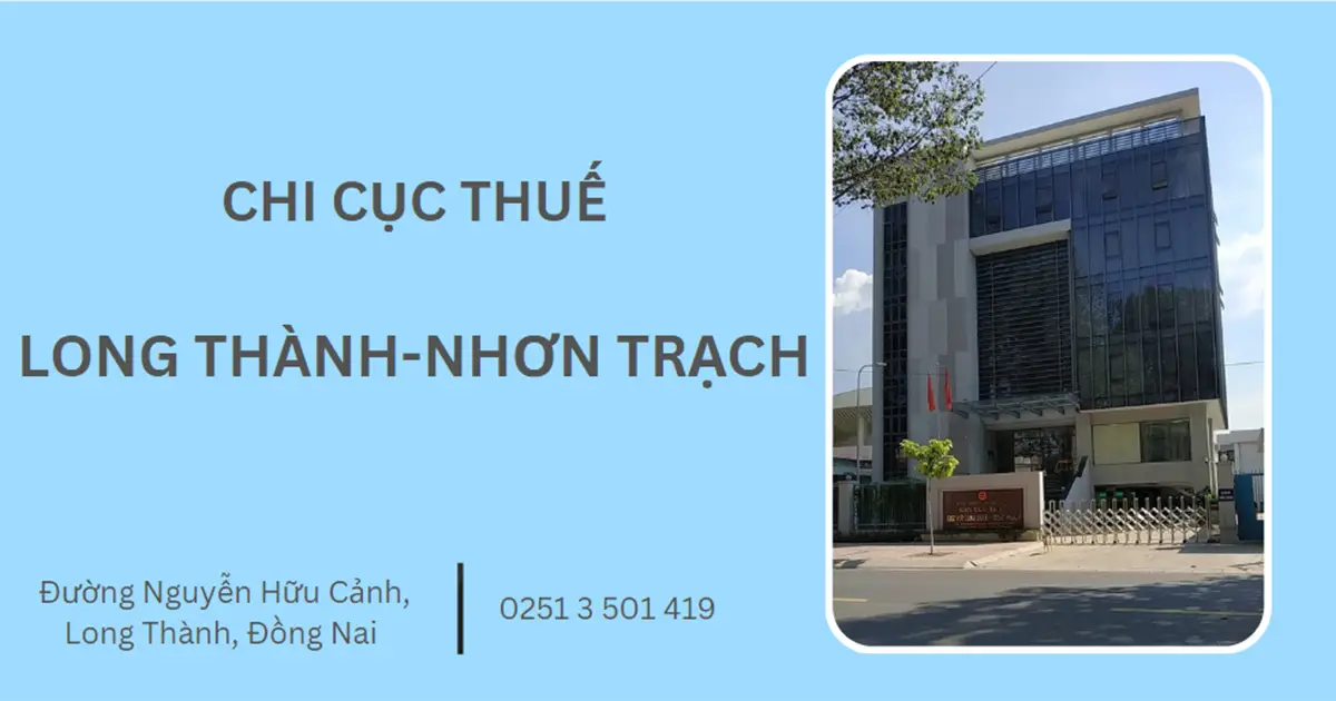 Địa chỉ, số điện thoại Chi Cục Thuế Long Thành - Nhơn Trạch năm 2025