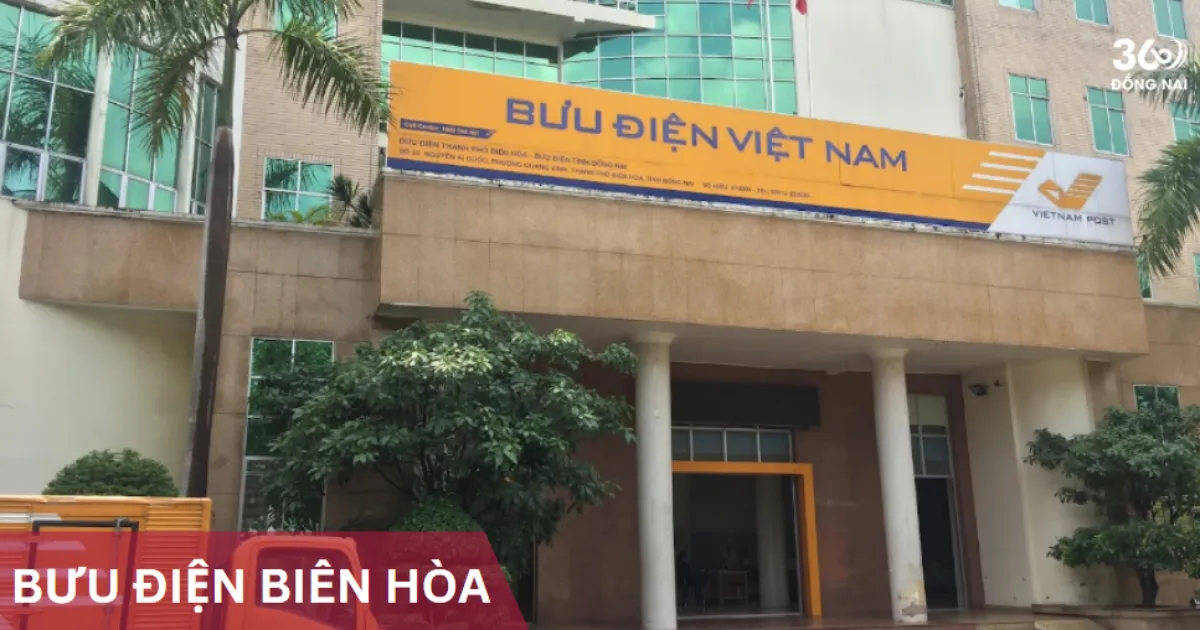 Địa chỉ, SĐT các bưu cục, bưu điện tại Biên Hòa năm 2025