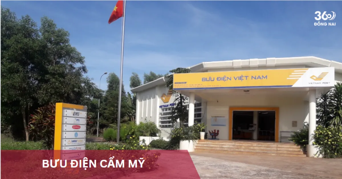 Địa chỉ, SĐT các bưu cục, bưu điện tại Cẩm Mỹ năm 2025