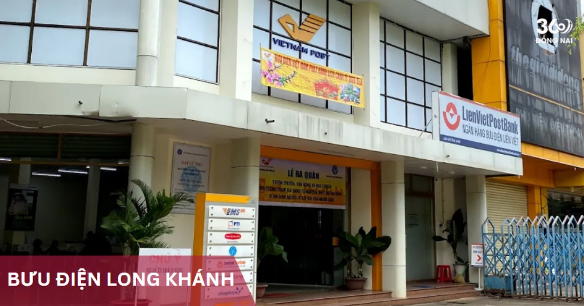 Địa chỉ, SĐT các bưu cục, bưu điện tại Long Khánh năm 2025
