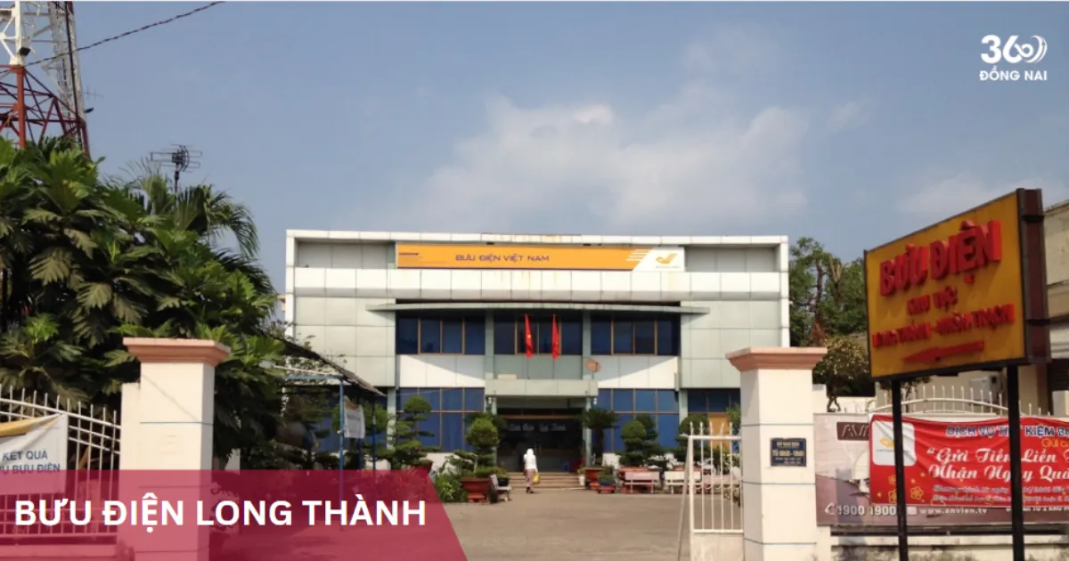 Địa chỉ, SĐT các bưu cục, bưu điện tại Long Thành năm 2025