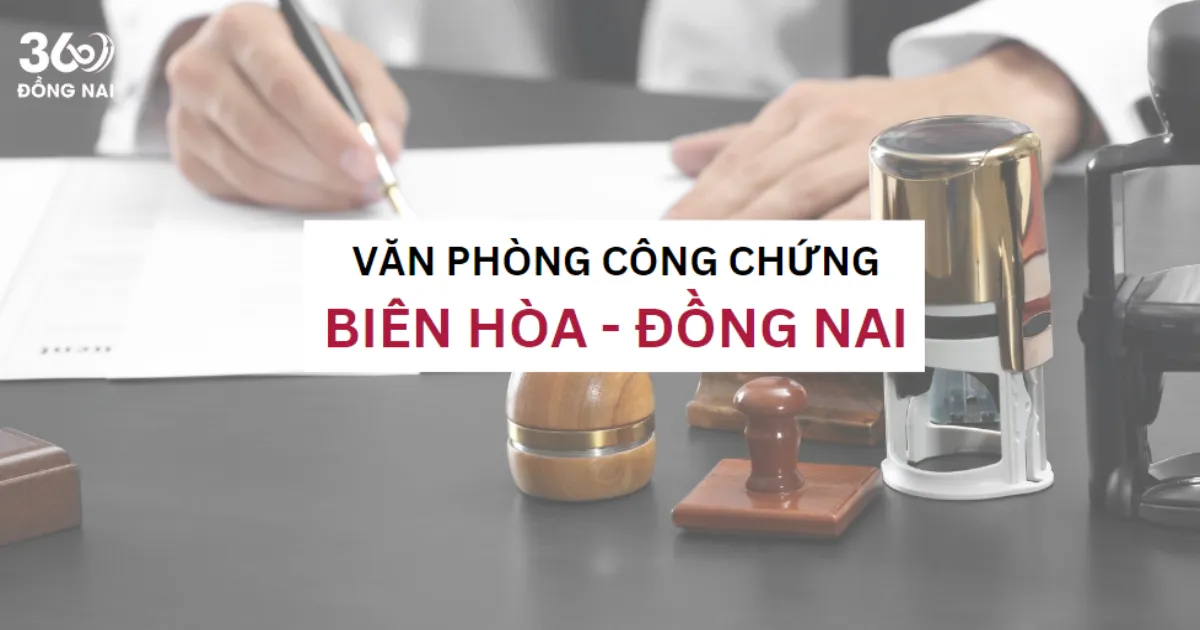 SĐT, địa chỉ văn phòng công chứng tại Biên Hòa năm 2025