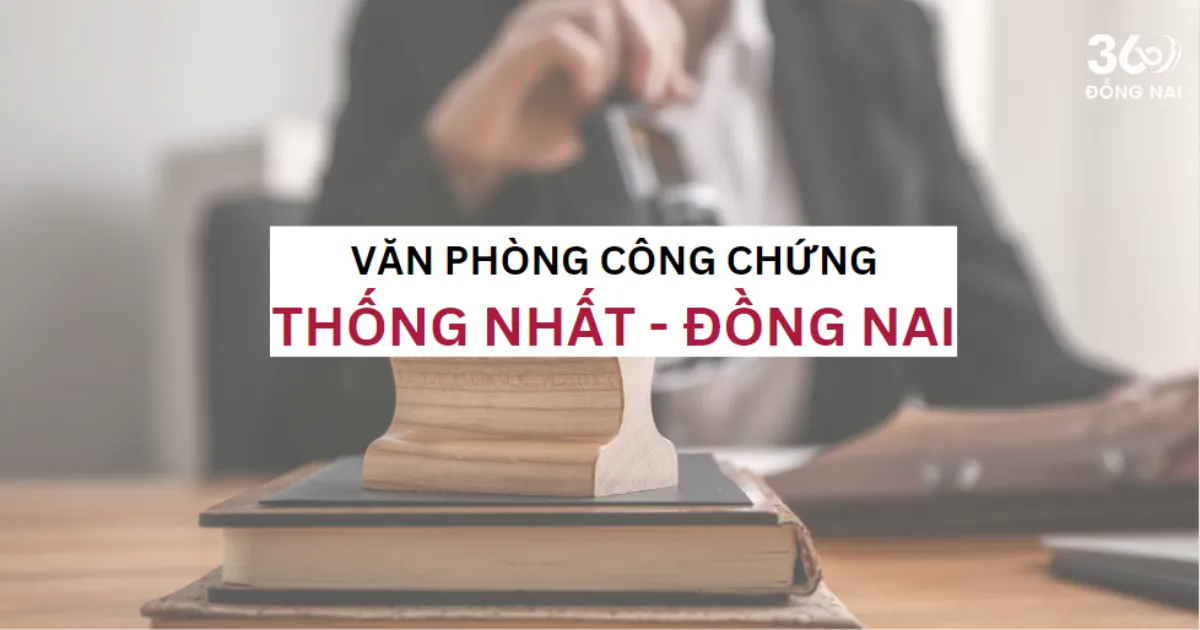 SĐT, địa chỉ văn phòng công chứng tại Thống Nhất năm 2025