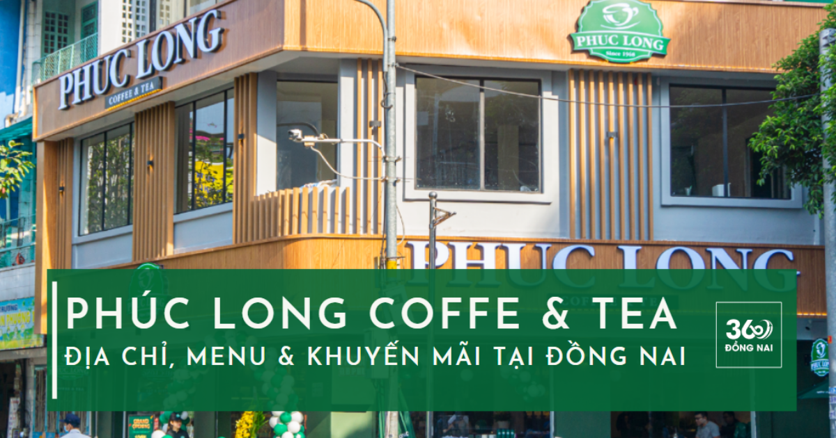 Phúc Long Đồng Nai: Địa chỉ, Menu, Giá & Khuyến mãi 2025