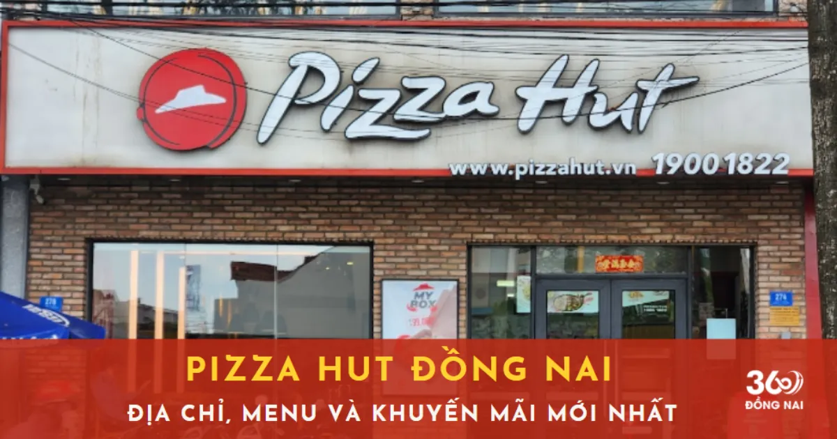 Pizza Hut Đồng Nai: Địa chỉ, Menu, Giá & Khuyến mãi 2025