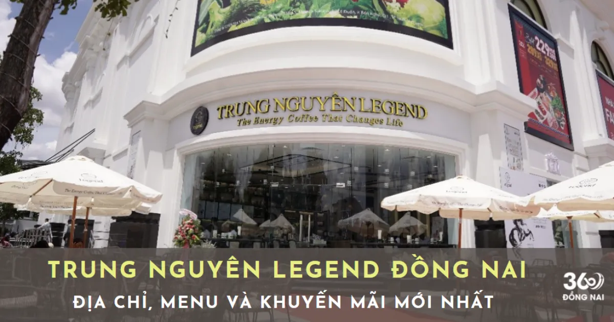 Địa chỉ Trung Nguyên Legend Café ở Đồng Nai mới nhất 2025