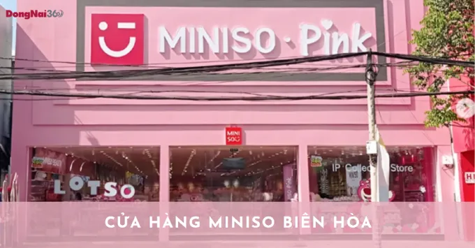 Khám phá Miniso Biên Hòa - Thiên đường mua sắm hấp dẫn