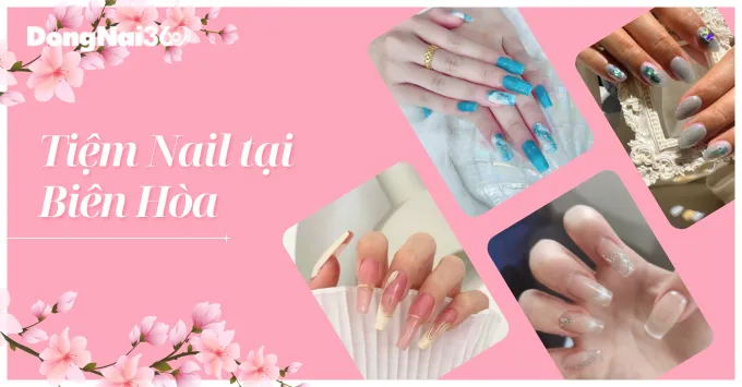 Bỏ túi top 5+ tiệm nail đẹp, dịch vụ uy tín nhất tại Biên Hòa