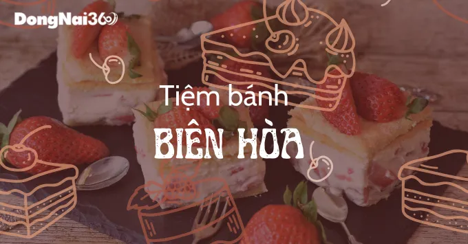 Top 5+ tiệm bánh ngon Biên Hòa: Hương vị ngọt ngào khó quên