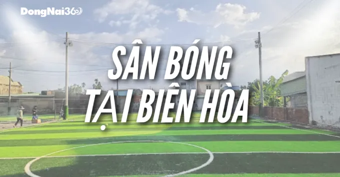 Top 5 sân bóng tại Biên Hòa chất lượng đáng ghé năm 2025