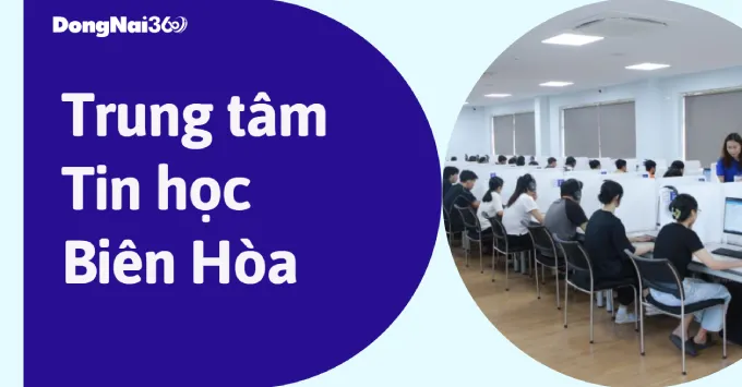 Lưu ngay Top 5 trung tâm tin học Biên Hòa nổi tiếng năm 2025